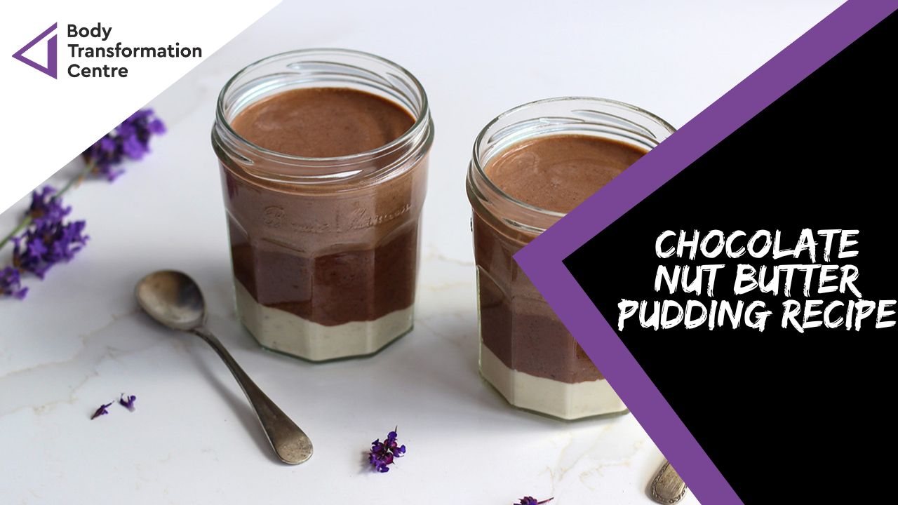 Chocolate Nut Butter Pudding Recipe Body Transformation Centre